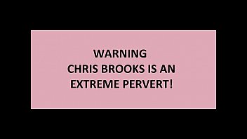 Warning Chris Brooks Is An Extreme Pervert - By Chris Brooks