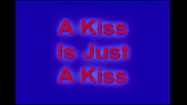 A kiss is Just A Kiss