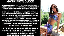Hotkinkyjo in shining blue dress & fishnet stockings take wine bottle in ass & anal prolapse public