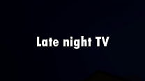 Late night TV