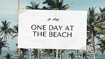 ONE DAY AT THE BEACH
