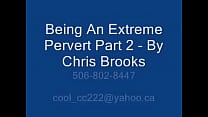 Being An Extreme Pervert Part 2 - By Chris Brooks